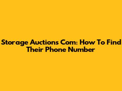 Storage Auctions Com: How To Find Their Phone Number