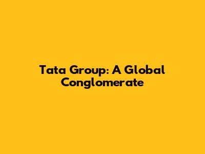 Tata Group: A Global Conglomerate