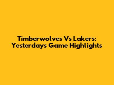 Timberwolves Vs Lakers: Yesterday's Game Highlights