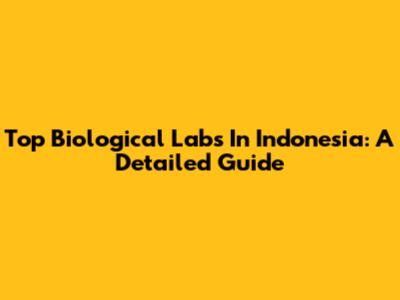 Top Biological Labs In Indonesia: A Detailed Guide