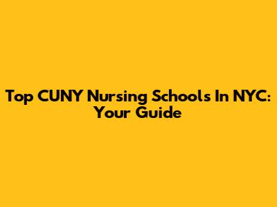 Top CUNY Nursing Schools In NYC: Your Guide
