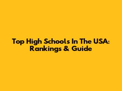 Top High Schools In The USA: Rankings & Guide