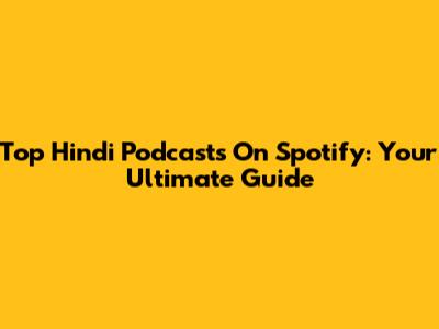 Top Hindi Podcasts On Spotify: Your Ultimate Guide