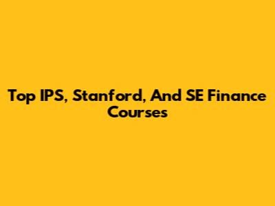 Top IPS, Stanford, And SE Finance Courses