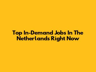 Top In-Demand Jobs In The Netherlands Right Now