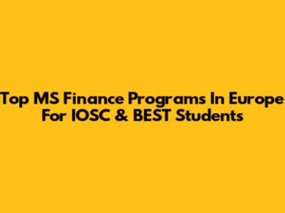 Top MS Finance Programs In Europe For IOSC & BEST Students