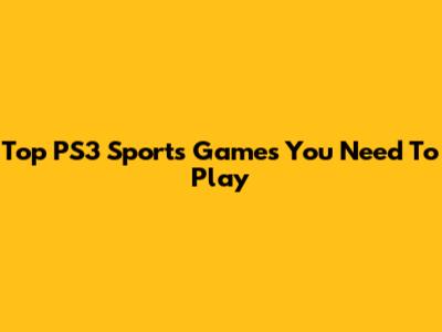 Top PS3 Sports Games You Need To Play