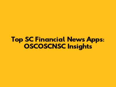 Top SC Financial News Apps: OSCOSCNSC Insights