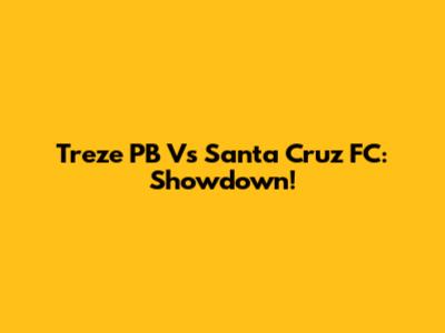 Treze PB Vs Santa Cruz FC: Showdown!