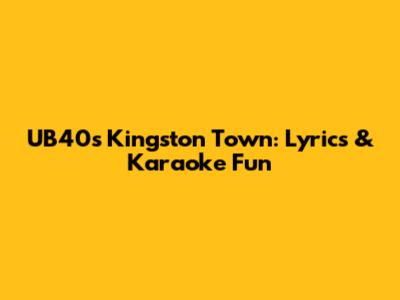 UB40's Kingston Town: Lyrics & Karaoke Fun