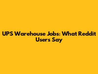 UPS Warehouse Jobs: What Reddit Users Say