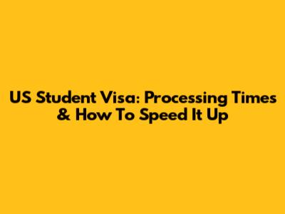 US Student Visa: Processing Times & How To Speed It Up