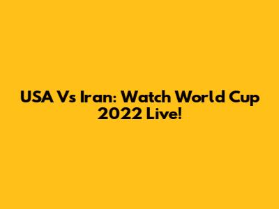 USA Vs Iran: Watch World Cup 2022 Live!