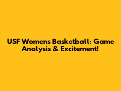 USF Women's Basketball: Game Analysis & Excitement!