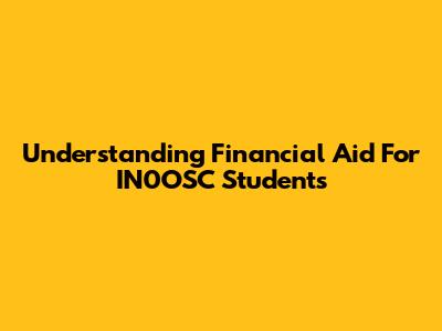 Understanding Financial Aid For IN0OSC Students