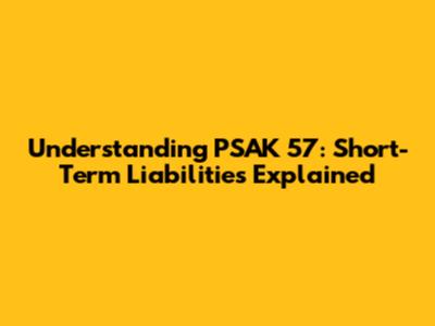 Understanding PSAK 57: Short-Term Liabilities Explained