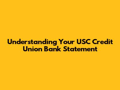 Understanding Your USC Credit Union Bank Statement