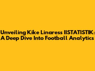 Unveiling Kike Linares's IISTATISTIK: A Deep Dive Into Football Analytics