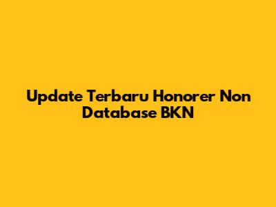Update Terbaru Honorer Non Database BKN