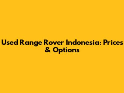 Used Range Rover Indonesia: Prices & Options