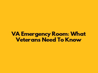VA Emergency Room: What Veterans Need To Know
