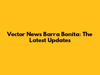 Vector News Barra Bonita: The Latest Updates