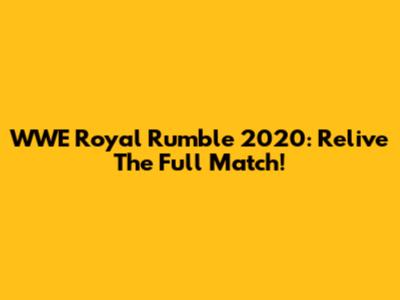 WWE Royal Rumble 2020: Relive The Full Match!