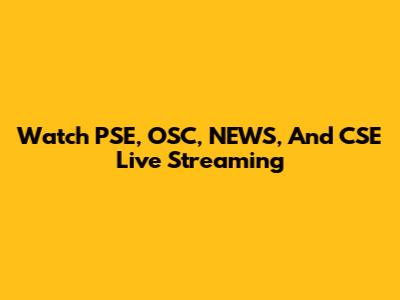 Watch PSE, OSC, NEWS, And CSE Live Streaming