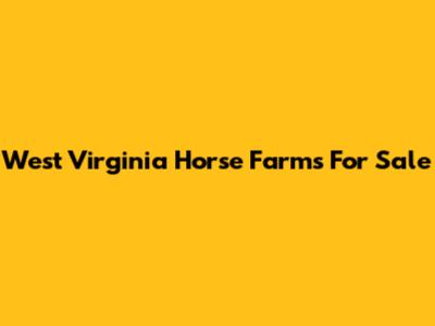 West Virginia Horse Farms For Sale