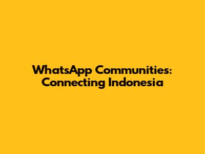 WhatsApp Communities: Connecting Indonesia