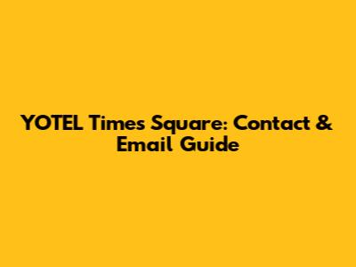 YOTEL Times Square: Contact & Email Guide