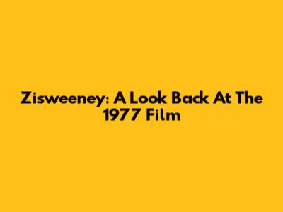 Zisweeney: A Look Back At The 1977 Film